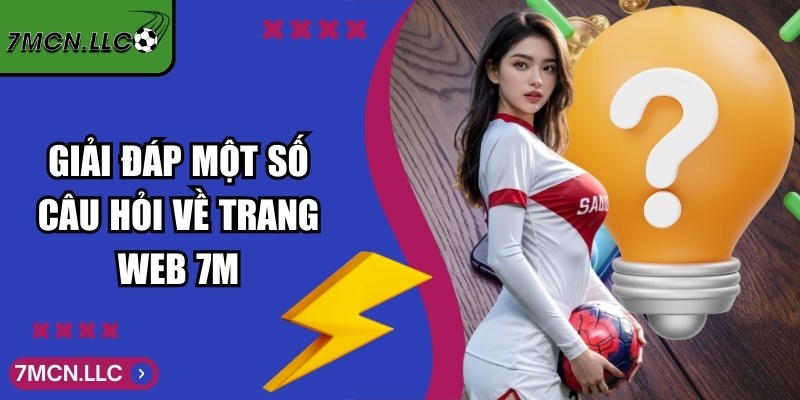 7MCN Soc - Trực Tuyến Tỷ Số Bóng Đá 7M Mới Nhất Hôm Nay 6 Giải đáp một số câu hỏi về trang web 7M